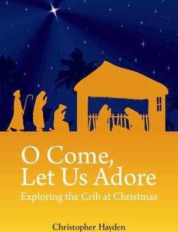 Christopher Hayden: O Come, Let Us Adore [2011] paperback Hot on Sale