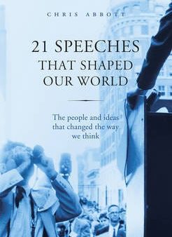 21 Speeches That Shaped Our World: The people and ideas that changed the way we think For Discount